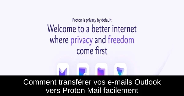 Comment transférer vos e-mails Outlook vers Proton Mail facilement