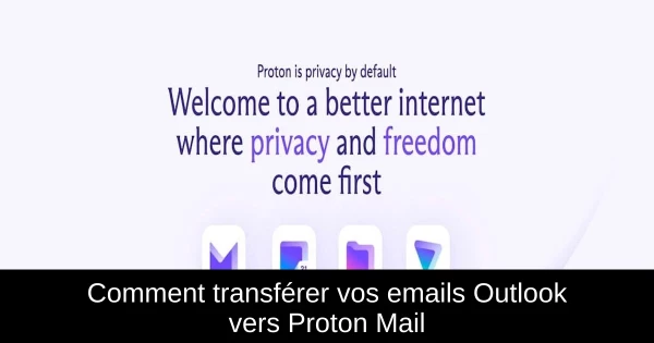 Comment transférer vos emails Outlook vers Proton Mail