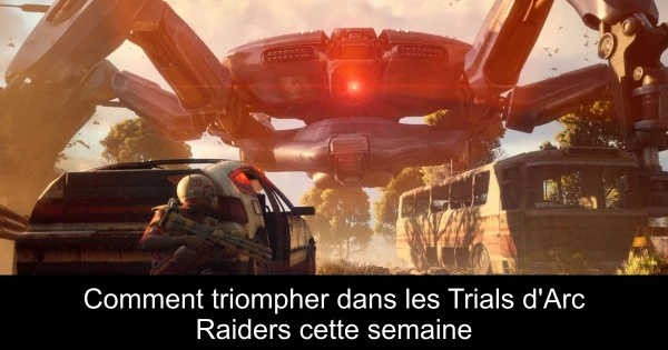 Comment triompher dans les Trials d'Arc Raiders cette semaine