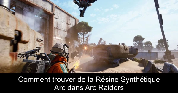 Comment trouver de la Résine Synthétique Arc dans Arc Raiders