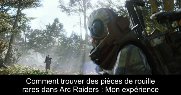 Comment trouver des pièces de rouille rares dans Arc Raiders : Mon expérience