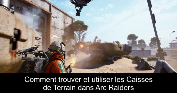 Comment trouver et utiliser les Caisses de Terrain dans Arc Raiders