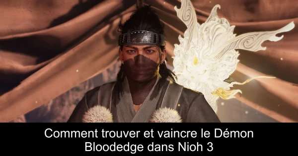 Comment trouver et vaincre le Démon Bloodedge dans Nioh 3