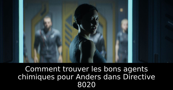 Comment trouver les bons agents chimiques pour Anders dans Directive 8020