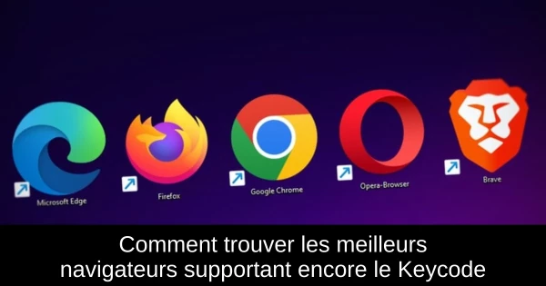 Comment trouver les meilleurs navigateurs supportant encore le Keycode