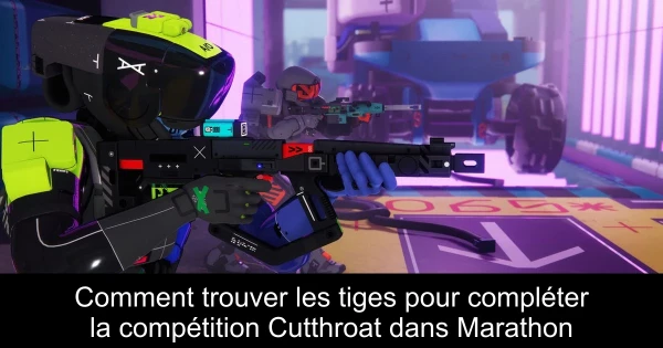 Comment trouver les tiges pour compléter la compétition Cutthroat dans Marathon