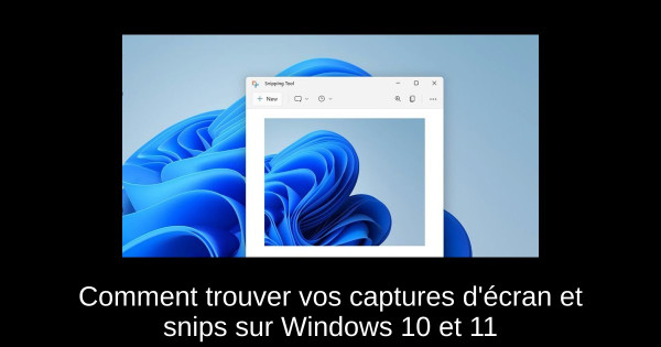 Comment trouver vos captures d'écran et snips sur Windows 10 et 11