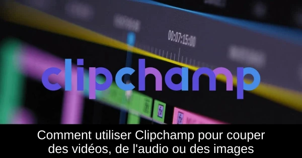 Comment utiliser Clipchamp pour couper des vidéos, de l'audio ou des images