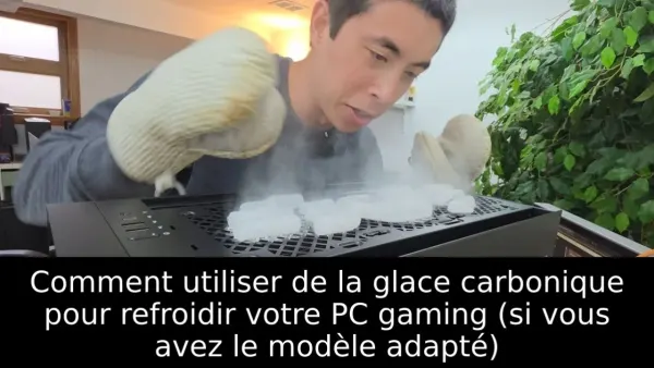 Comment utiliser de la glace carbonique pour refroidir votre PC gaming (si vous avez le modèle adapté)