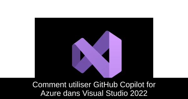 Comment utiliser GitHub Copilot for Azure dans Visual Studio 2022