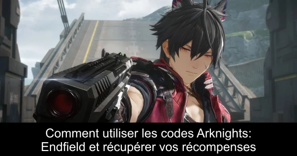 Comment utiliser les codes Arknights: Endfield et récupérer vos récompenses