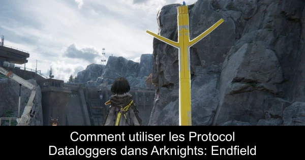 Comment utiliser les Protocol Dataloggers dans Arknights: Endfield