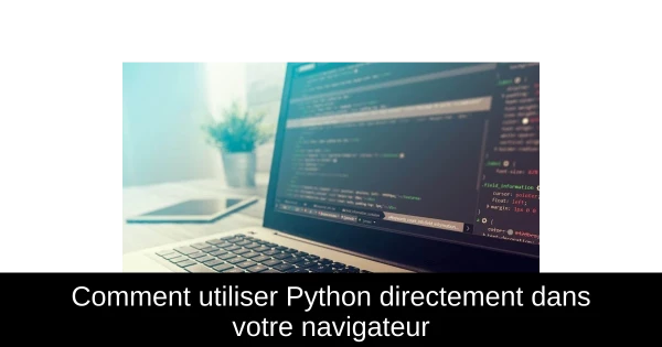 Comment utiliser Python directement dans votre navigateur