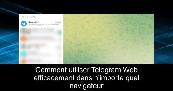 Comment utiliser Telegram Web efficacement dans n'importe quel navigateur