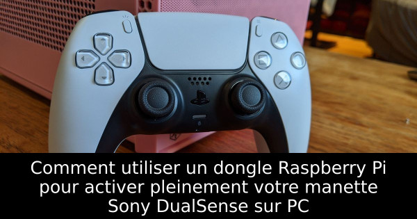 Comment utiliser un dongle Raspberry Pi pour activer pleinement votre manette Sony DualSense sur PC