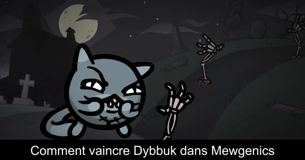 Comment vaincre Dybbuk dans Mewgenics