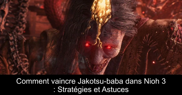 Comment vaincre Jakotsu-baba dans Nioh 3 : Stratégies et Astuces
