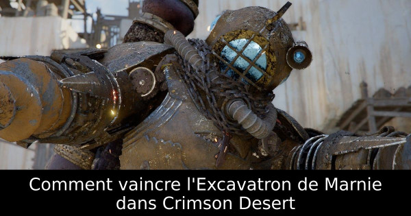Comment vaincre l'Excavatron de Marnie dans Crimson Desert