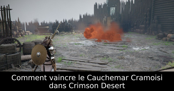 Comment vaincre le Cauchemar Cramoisi dans Crimson Desert