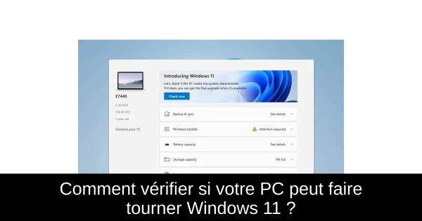Comment vérifier si votre PC peut faire tourner Windows 11 ?