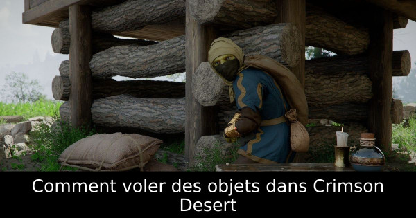 Comment voler des objets dans Crimson Desert