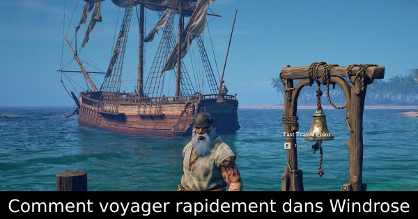 Comment voyager rapidement dans Windrose