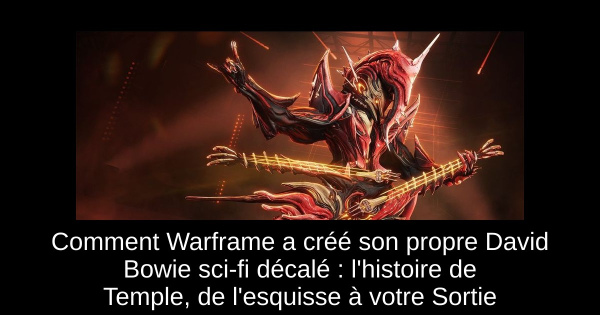 Comment Warframe a créé son propre David Bowie sci-fi décalé : l'histoire de Temple, de l'esquisse à votre Sortie