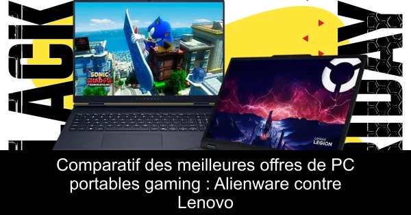 Comparatif des meilleures offres de PC portables gaming : Alienware contre Lenovo