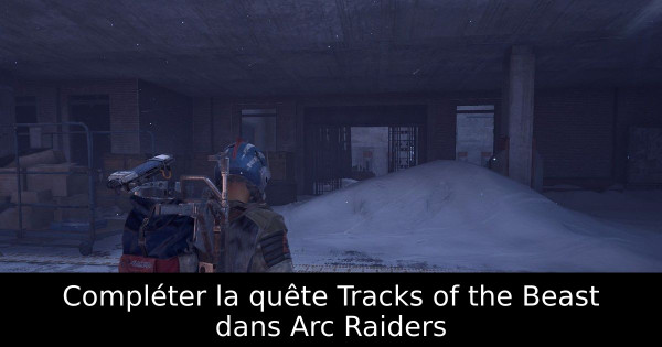 Compléter la quête Tracks of the Beast dans Arc Raiders