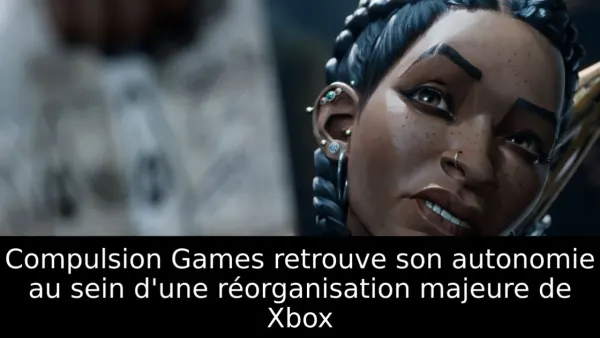Compulsion Games retrouve son autonomie au sein d'une réorganisation majeure de Xbox