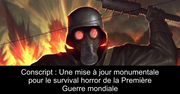 Conscript : Une mise à jour monumentale pour le survival horror de la Première Guerre mondiale