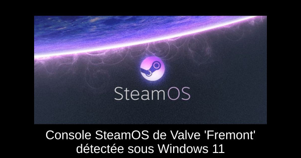 Console SteamOS de Valve 'Fremont' détectée sous Windows 11