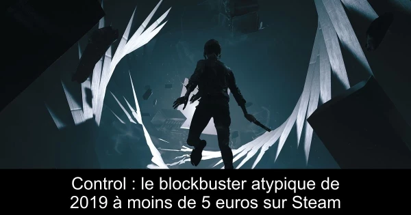 Control : le blockbuster atypique de 2019 à moins de 5 euros sur Steam