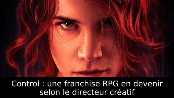 Control : une franchise RPG en devenir selon le directeur créatif