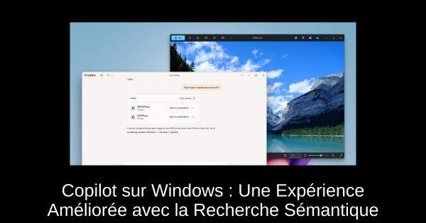 Copilot sur Windows : Une Expérience Améliorée avec la Recherche Sémantique