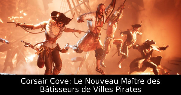 Corsair Cove: Le Nouveau Maître des Bâtisseurs de Villes Pirates