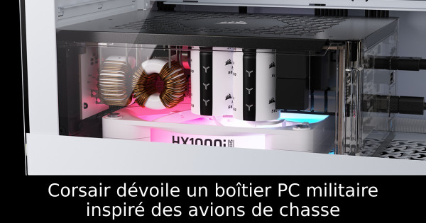 Corsair dévoile un boîtier PC militaire inspiré des avions de chasse