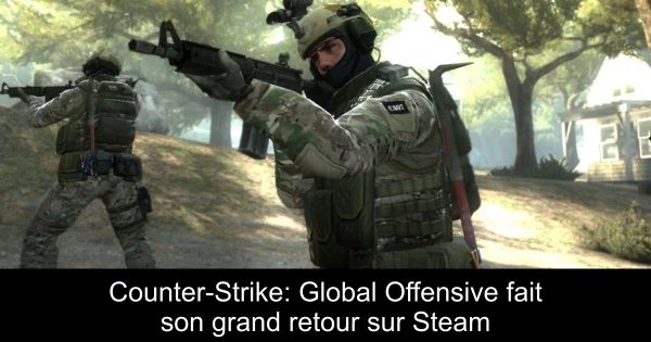 Counter-Strike: Global Offensive fait son grand retour sur Steam