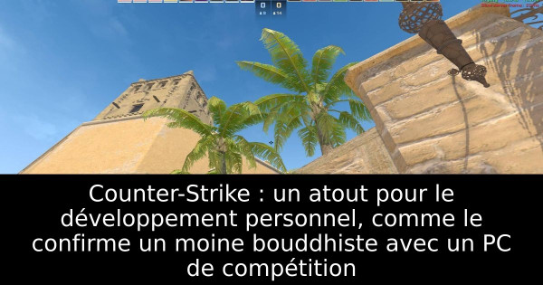 Counter-Strike : un atout pour le développement personnel, comme le confirme un moine bouddhiste avec un PC de compétition