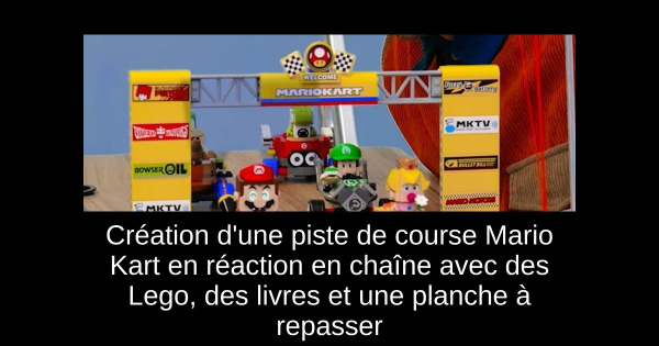 Création d'une piste de course Mario Kart en réaction en chaîne avec des Lego, des livres et une planche à repasser