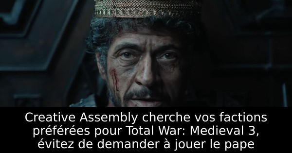 Creative Assembly cherche vos factions préférées pour Total War: Medieval 3, évitez de demander à jouer le pape