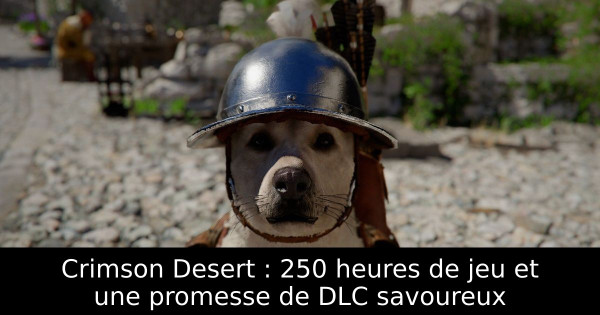 Crimson Desert : 250 heures de jeu et une promesse de DLC savoureux