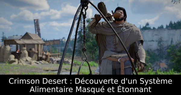 Crimson Desert : Découverte d'un Système Alimentaire Masqué et Étonnant