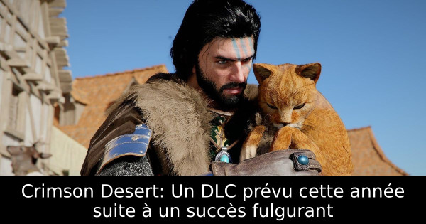 Crimson Desert: Un DLC prévu cette année suite à un succès fulgurant