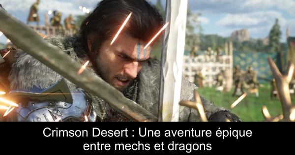 Crimson Desert : Une aventure épique entre mechs et dragons