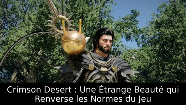 Crimson Desert : Une Étrange Beauté qui Renverse les Normes du Jeu