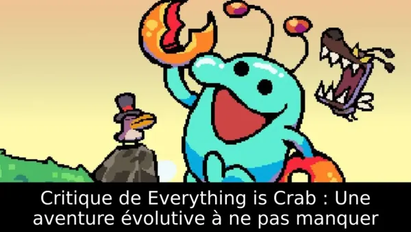 Critique de Everything is Crab : Une aventure évolutive à ne pas manquer