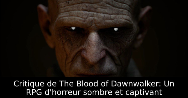 Critique de The Blood of Dawnwalker: Un RPG d'horreur sombre et captivant
