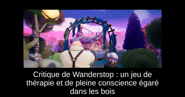 Critique de Wanderstop : un jeu de thérapie et de pleine conscience égaré dans les bois