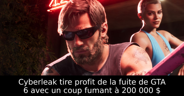 Cyberleak tire profit de la fuite de GTA 6 avec un coup fumant à 200 000 $